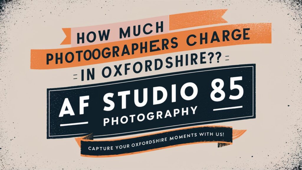 How Much Do Photographers Charge in Oxfordshire?